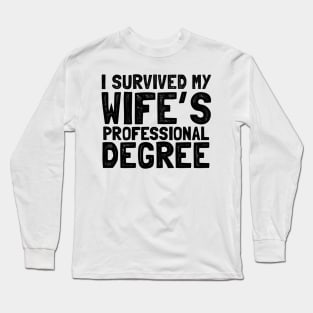 I survived my wife's professional degree Long Sleeve T-Shirt